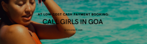 Read more about the article Call Girls In Goa At Low Cost Cash Payment Booking