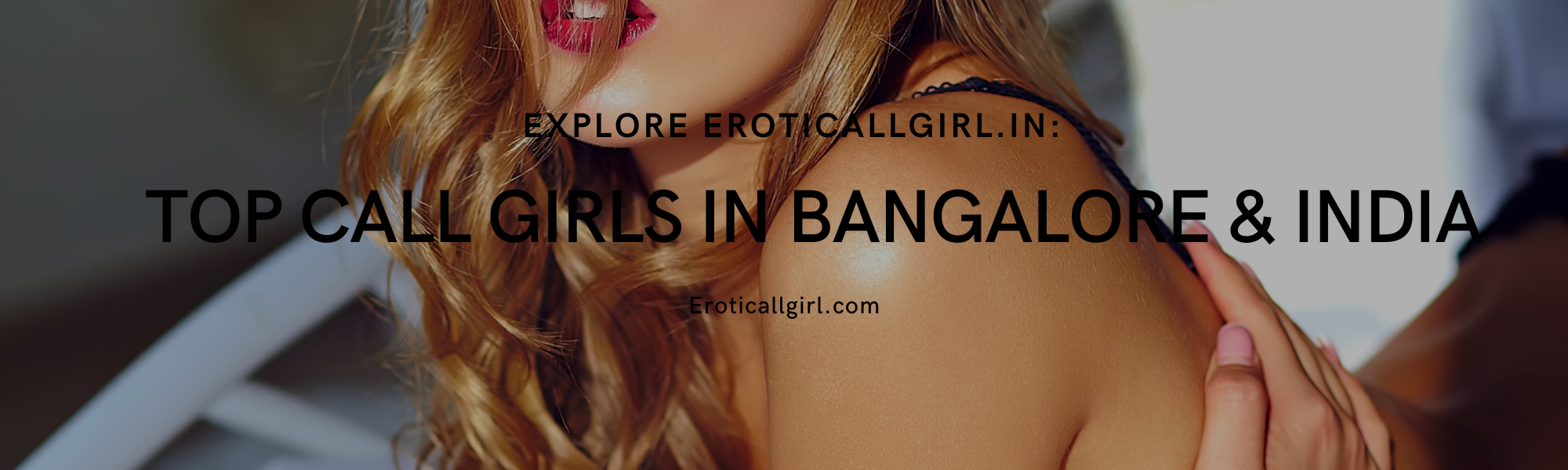 Explore Eroticallgirl.in: Top Call Girls in Bangalore & India