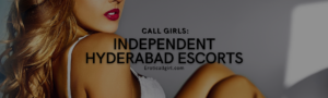 Read more about the article Independent Hyderabad Escorts – Call Girls