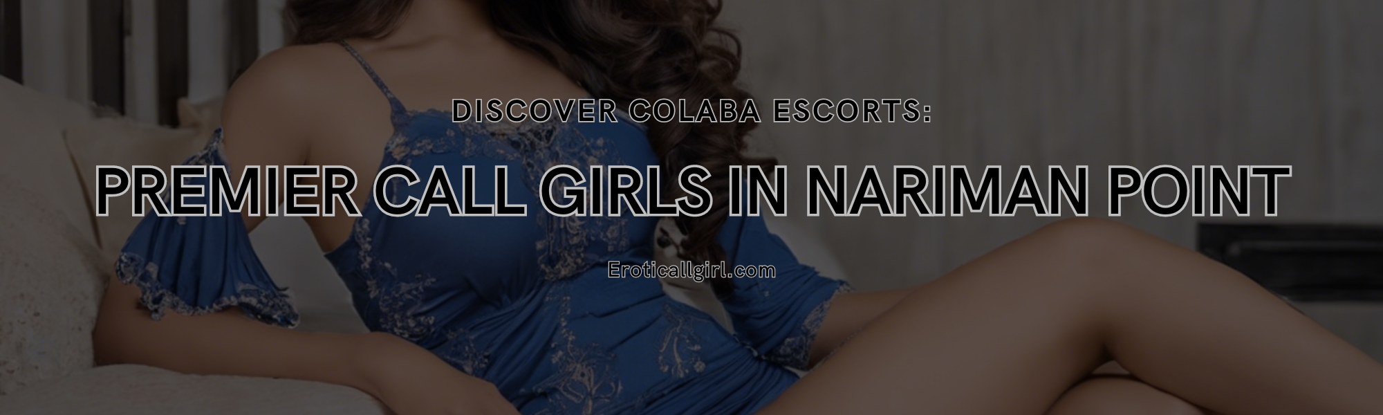 Discover Colaba Escorts: Premier Call Girls in Nariman Point
