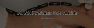 Read more about the article Indian Massage Sex Videos