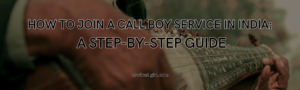 Read more about the article How to Join a Call Boy Service in India: A Step-by-Step Guide