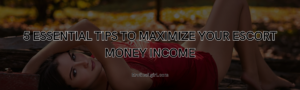 Read more about the article 5 Essential Tips to Maximize Your Escort Money Income