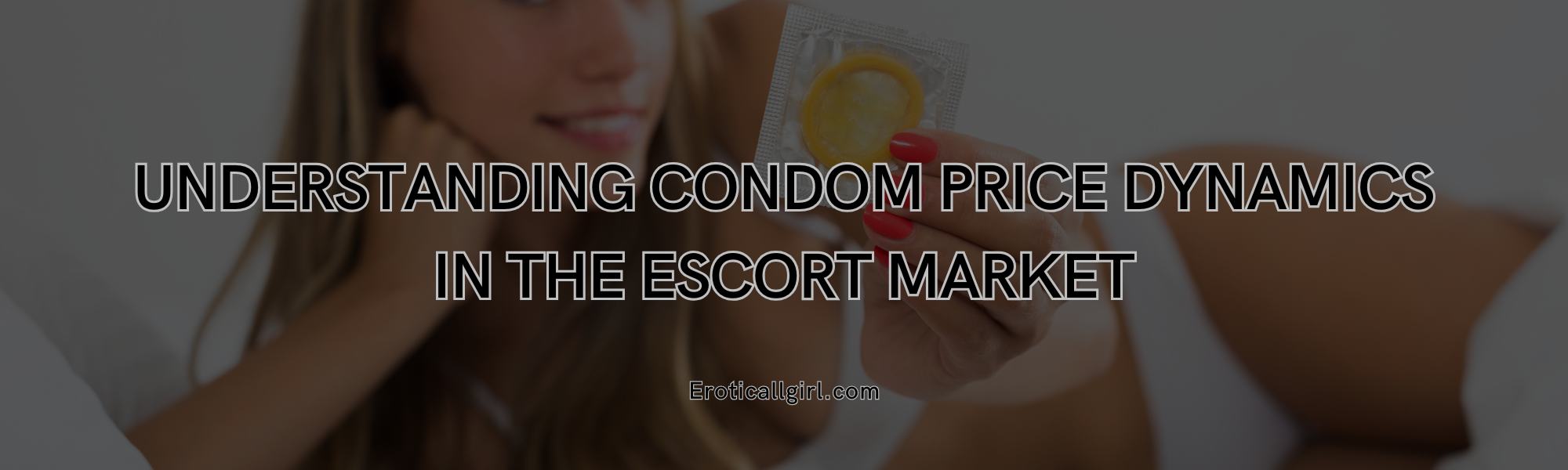 You are currently viewing Understanding Condom Price Dynamics in the Escort Market